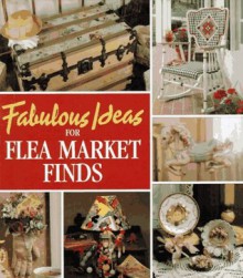 Fabulous Ideas for Flea Market Finds (Memories in the Making Series) - Leisure Arts, Oxmoor House