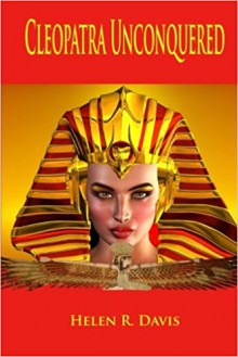 Cleopatra Unconquered - Helen R. Davis