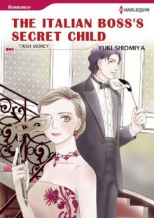 The Italian Boss's Secret Child (Harlequin comics) - Trish Morey, Yuki Shiomiya