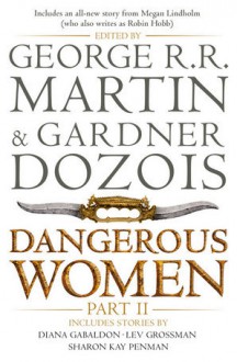 Dangerous Women 2 - George R.R. Martin, Sam Sykes, Caroline Spector, Megan Lindholm, Gardner R. Dozois, Sharon Kay Penman, Lev Grossman, S.M. Stirling, Diana Gabaldon