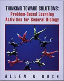 Thinking Toward Solutions: Problem-Based Learning Activities for General Biology - Eldra P. Solomon