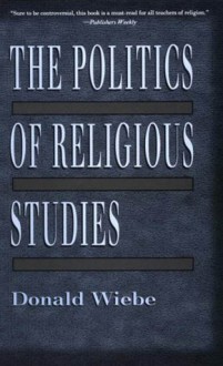 The Politics of Religious Studies - Donald Wiebe