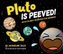 Pluto Is Peeved: An ex-planet searches for answers - Jacqueline Jules 