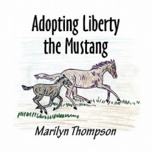 Adopting Liberty the Mustang - Marilyn Thompson