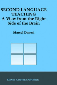 Second Language Teaching: A View From The Right Side Of The Brain (Topics In Language And Linguistics) - Marcel Danesi