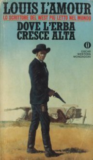 Dove l’erba cresce alta - Louis L'Amour