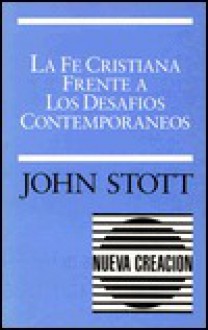 La Fe Cristiana Frente a Los Desafios Contemporaneos - John R.W. Stott