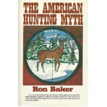 The American Hunting Myth - Ron Baker