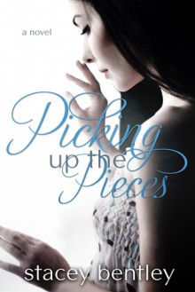 Picking Up the Pieces - Stacey Bentley