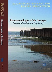 Phenomenologies of the Stranger: Between Hostility and Hospitality - Richard Kearney, Kascha Semonovitch