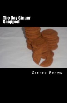 The Day Ginger Snapped - Ginger Brown