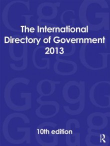 The International Directory of Government 2013 - Europa Publications