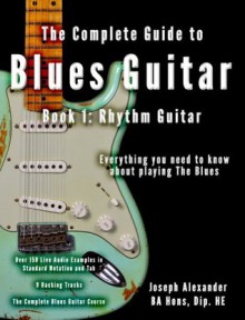 The Complete Guide to Playing Blues Guitar Part One - Rhythm Guitar - Joseph Alexander