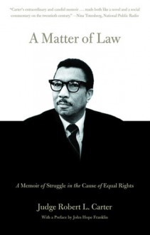 A Matter Of Law: A Memoir Of Struggle In The Cause Of Equal Rights - Robert L. Carter, John Hope Franklin