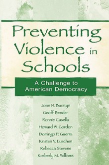 Preventing Violence in Schools: A challenge to American democracy - Joan N. Burstyn, Ronnie Casella