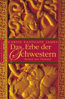 Das Erbe der Schwestern - Caron Eastgate James, Ursula Bischoff