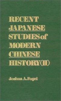 Recent Japanese Studies Of Modern Chinese History - Joshua A. Fogel