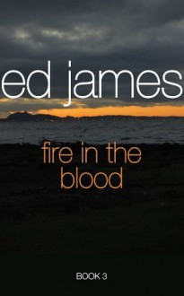 Fire in the Blood (Scott Cullen Mysteries) - Ed James