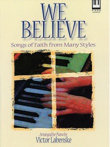 We Believe: Songs of Faith from Many Styles for the Advanced Pianist - Victor Labenske