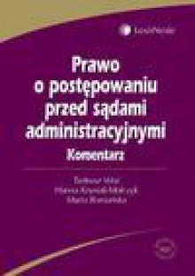 Prawo o postępowaniu przed sądami administracyjnymi : komentarz - Tadeusz Woś