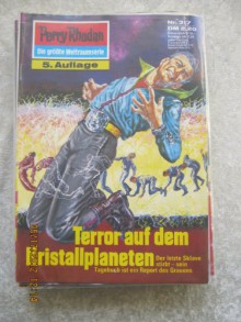 Perry Rhodan, der Erbe des Universums. Nr. 317. Terror auf dem Kristallplaneten - Kurt Mahr