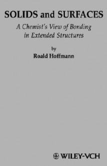 Solids and Surfaces: A Chemist's View of Bonding in Extended Structures - Roald Hoffmann