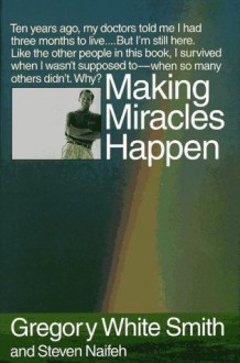 Making Miracles Happen - Gregory White Smith, Steven Naifeh