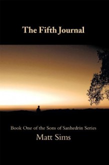 The Fifth Journal: Book One of the Sons of Sanhedrin Series - Matt Sims