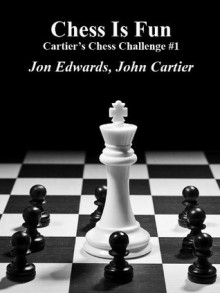 Cartier's Chess Challenge #1 (Chess is Fun) - John Cartier, Jon Edwards