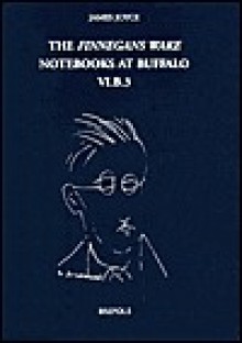 Finn'S Wake Notebook V1.B 3 (The Finnegans Wake Notebooks at Buffalo) - James Joyce