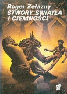 Stwory Światła i Ciemności - Roger Zelazny