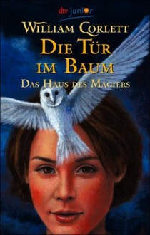 Die Tür im Baum (Das Haus des Magiers 02) - William Corlett