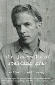 The Journals of Spalding Gray - Spalding Gray, Nell Casey