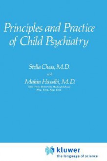 Principles and Practice of Child Psychiatry - Stella Chess, Mahin Hassibi