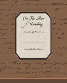 On the Art of Reading - Arthur Quiller-Couch