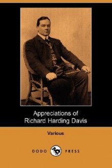 Appreciations of Richard Harding Davis (Dodo Press) - Various, Booth Tarkington, Charles Dana Gibson