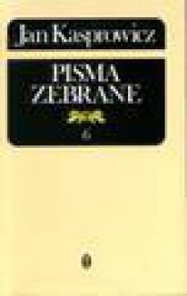 Pisma zebrane : wydanie krytyczne. T. 6, Utwory literackie - Jan Kasprowicz