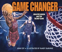 Game Changer: John Mclendon and the Secret Game (Carolrhoda Picture Books) - John Coy, Randy Duburke