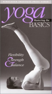 Yoga: Mastering the Basics: Flexibility, Strength & Balance - Sandra Anderson