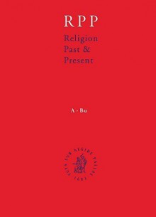 Religion Past & Present, Volume VI: Hea-Jog: Encyclopedia of Theology and Religion - Hans Deiter Betz, Don S. Browning, Bernd Janowski