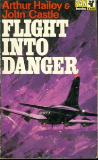 Flight into Danger - Arthur; CASTLE, John HAILEY