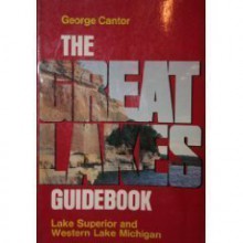 Great Lakes Guidebook: Lake Superior and Western Lake Michigan - George Cantor