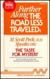 FURTHER ALONG THE ROAD LESS TRAVELED: A TAST FOR MYSTERY CST: The Taste For Mystery - M. Scott Peck