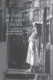 Women in Polish Cinema - Ewa Mazierska, Elzbieta Ostrowska