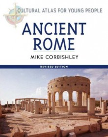 Ancient Rome (Cultural Atlas for Young People) - Mike Corbishley, Michael Corbishley