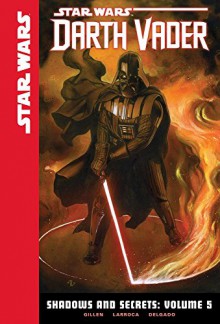 Shadows and Secrets: Volume 5 (Star Wars: Darth Vader Set 2) - Kieron Gillen, Salvador Larroca, Edgar Delgado