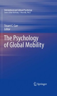 The Psychology of Global Mobility (International and Cultural Psychology) - Stuart C. Carr