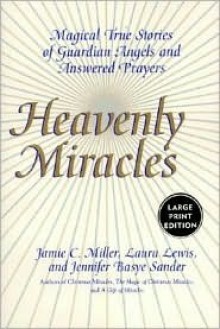 Heavenly Miracles LP: Magical True Stories of Guardian Angels and Answered Prayers - Jamie Miller, Laura Lewis, Jennifer Basye Sander