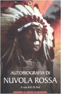 Autobiografia di Nuvola Rossa: capo guerriero Oglala - Red Cloud, Charles W. Allen, R. Eli Paul, Gianpaolo Fiorentini