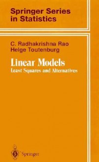 Linear Models: Least Squares and Alternatives - C. Radhakrishna Rao, Helge Toutenburg